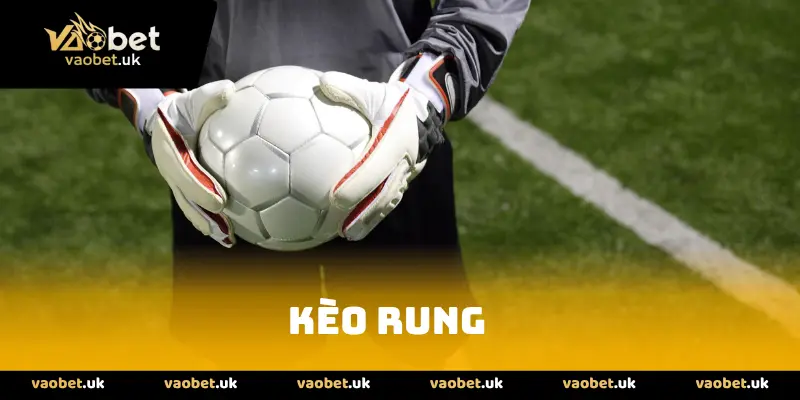 Kèo rung - Bí kíp chinh phục kèo cược này