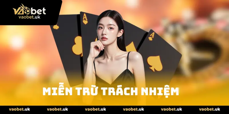 Miễn trừ trách nhiệm tại vaobet quy định mới nhất 2025